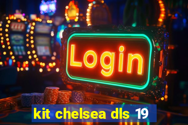 kit chelsea dls 19